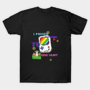 I Paused My Game To Egg Hunt T-Shirt